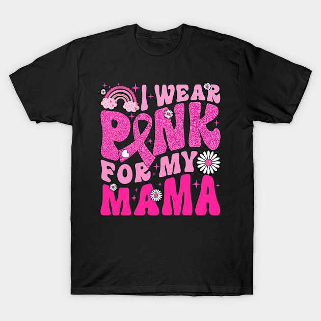 I Wear Pink For My Mama Breast Cancer Awareness Support T-Shirt by TMSTORE